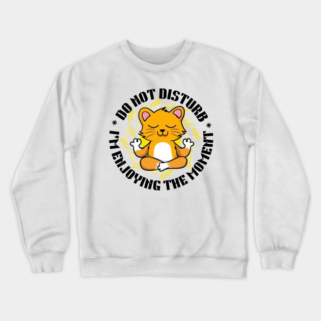 Do not disturb, I'm enjoying the moment Crewneck Sweatshirt by madebymayberry